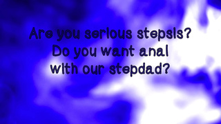 Are You Serious, Stepsister? You Want Anal with Our Stepdad?!